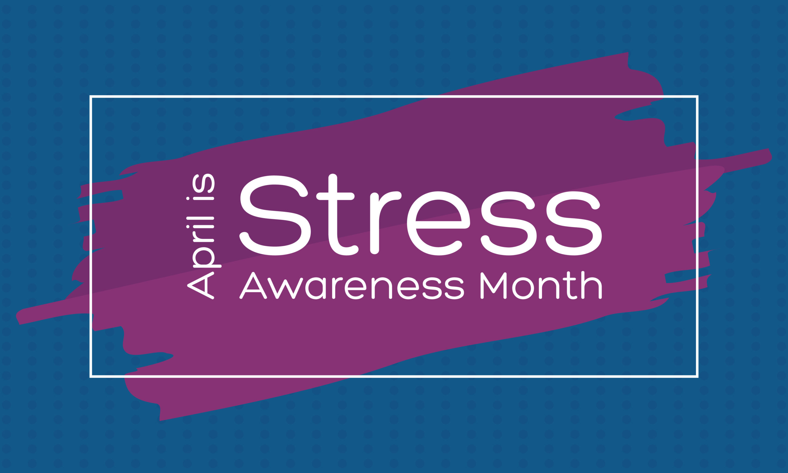 Stress Awareness Month: April
